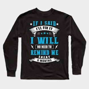 If I Said I'll Fix It I Will Long Sleeve T-Shirt